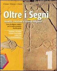 Oltre i segni. Identità, relazioni e ricerca religiosa. Per la Scuola media. Con CD Audio. Con CD-ROM. Con espansione online. Vol. 1 - Rosanna Finamore,Rosario Chiarazzo,Alessandro Panizzoli - copertina