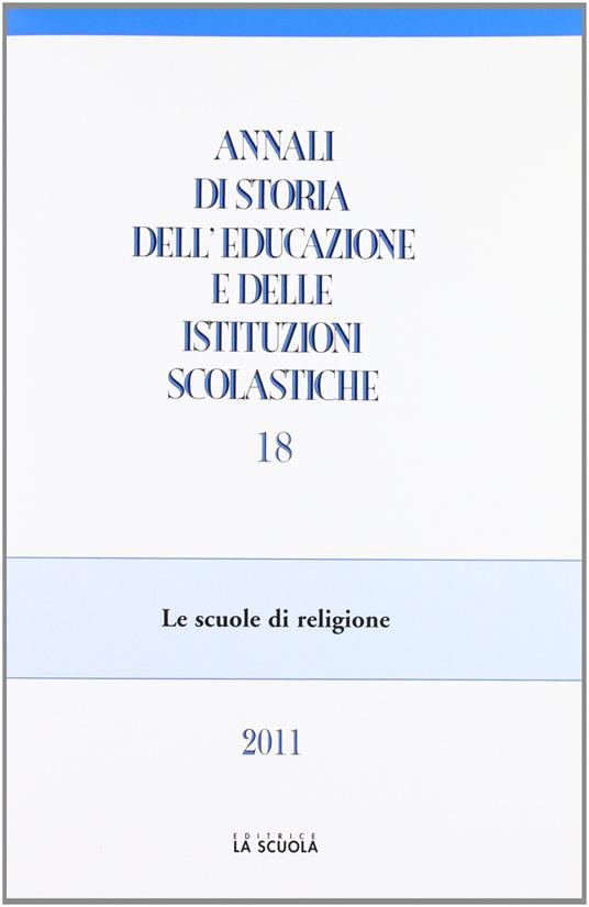 Annali di storia dell'educazione e delle istituzioni scolastiche (2011). Vol. 18: Le scuole di religione - copertina