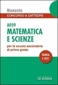 Matematica e scienze A059. Manuale concorso a cattedre per la scuola secondaria di primo grado. Teoria e test - Luciano Scaglianti - copertina