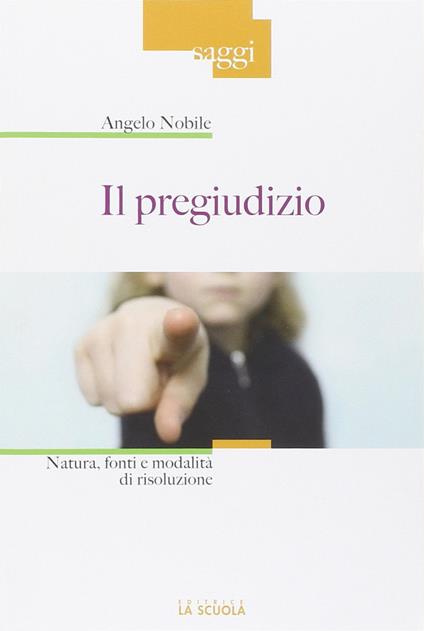 Il pregiudizio. Natura, fonti e modalità di risoluzione - Angelo Nobile - copertina