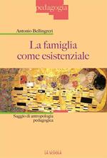 La famiglia come esistenziale. Saggio di antropologia pedagogica