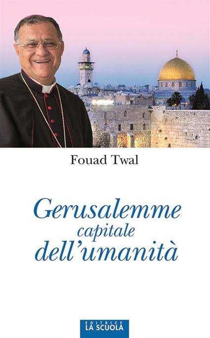 Gerusalemme, capitale dell'umanità - Fouad Twal,Nicola Scopelliti - ebook