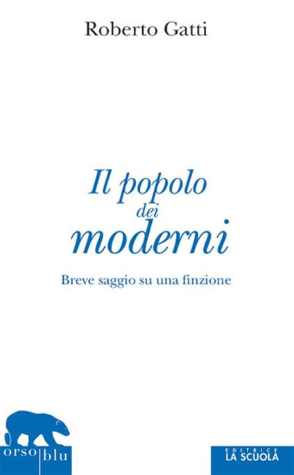 Il popolo dei moderni. Breve saggio su una finzione - Roberto Gatti - ebook