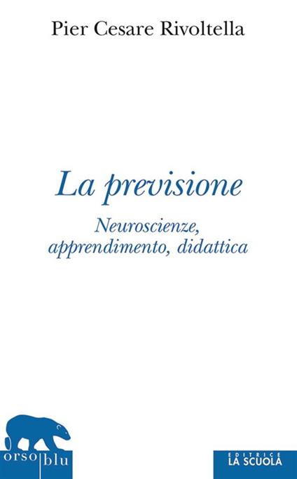La previsione. Neuroscienze, apprendimento, didattica - Pier Cesare Rivoltella - ebook