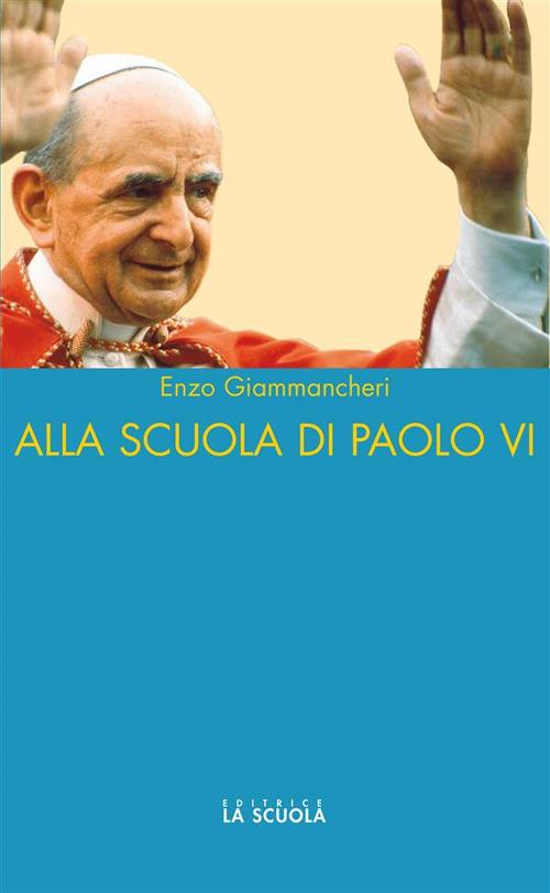 Alla scuola di Paolo VI - Enzo Giammancheri - ebook