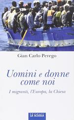 Uomini e donne come noi. I migranti, l'Europa, la Chiesa