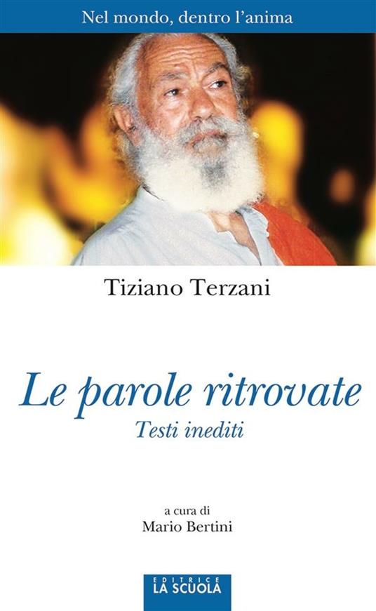 Le parole ritrovate. Nel mondo, dentro l'anima. Testi inediti - Tiziano Terzani,Mario Bertini - ebook