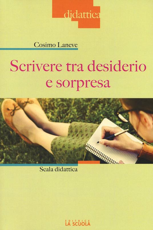 Scrivere tra desiderio e sorpresa. Scala didattica - Cosimo Laneve - copertina