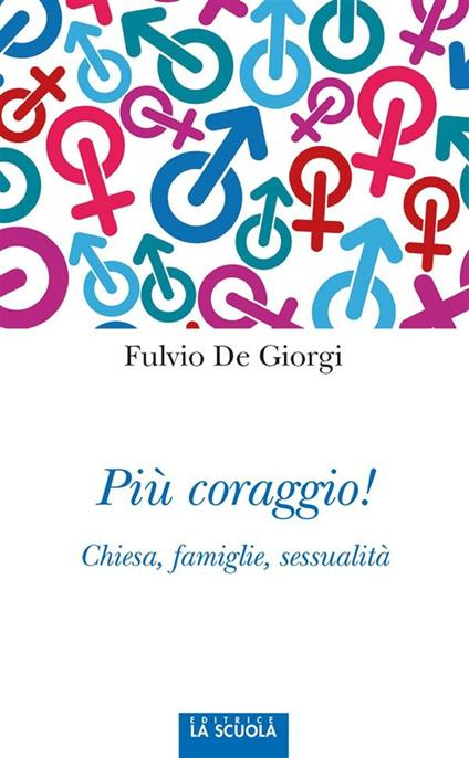 Più coraggio! Chiesa, famiglie, sessualità - Fulvio De Giorgi - ebook