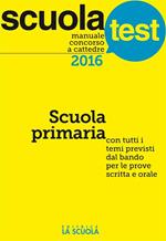 Manuale concorso a cattedre 2016. Scuola primaria. Con tutti i temi previsti dal bando per le prove scritta e orale