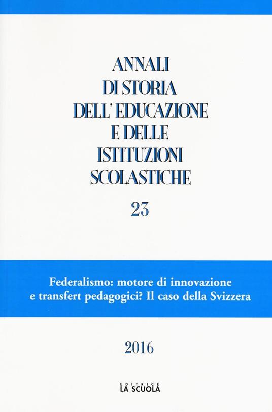 Annali di storia dell'educazione e delle istituzioni scolastiche. Vol. 23: Federalismo: motore di innovazione e transfert pedagogici? Il caso della Svizzera - copertina