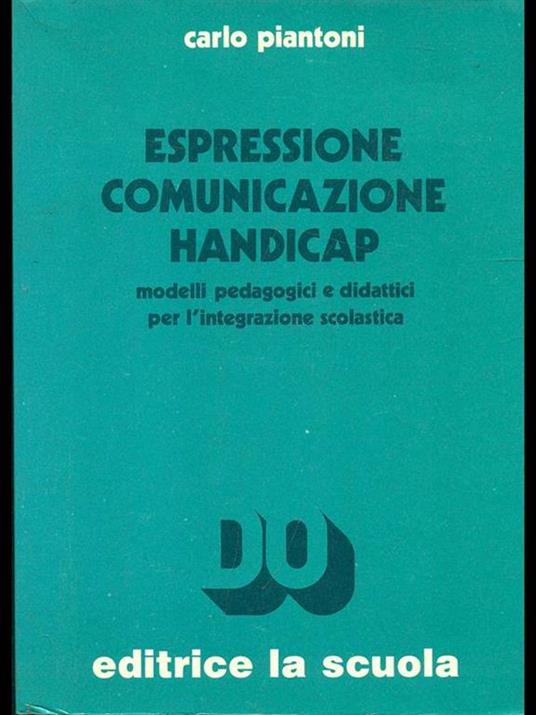 Espressione comunicazione handicap. Modelli pedagogici e didattici per l'integrazione scolastica - Carlo Piantoni - copertina