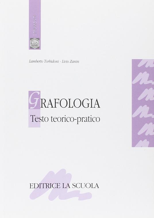 Grafologia. Testo teorico-pratico - Lamberto Torbidoni,Livio Zanin - copertina