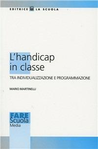 L'handicap in classe. Tra individualizzazione e programmazione - Mario Martinelli - copertina