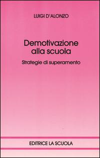 Demotivazione alla scuola. Strategie di superamento - Luigi D'Alonzo - copertina