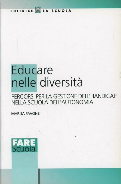 Educare nelle diversità. Percorsi per la gestione dell'handicap nella scuola dell'autonomia - Marisa Pavone - copertina