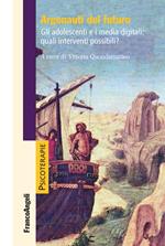 Argonauti del futuro. Gli adolescenti e i media digitali: quali interventi possibili?