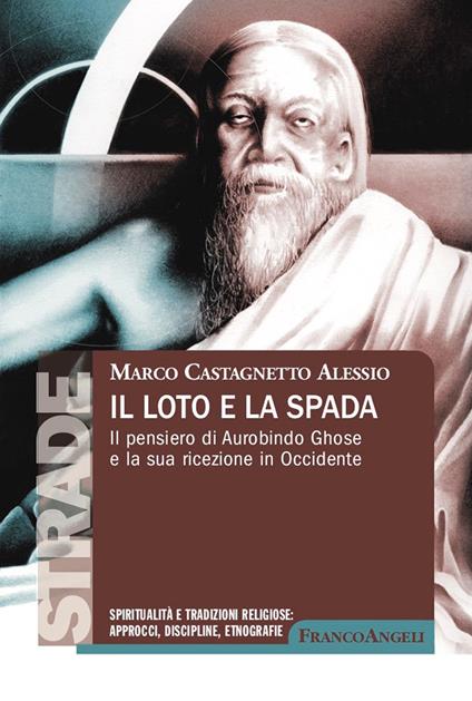 Il loto e la spada. Il pensiero di Aurobindo Ghose e la sua ricezione in Occidente - Alessio Marco Castagnetto - ebook