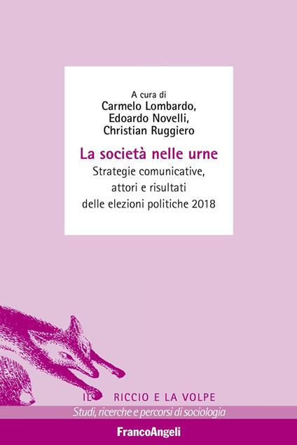 La società nelle urne. Strategie comunicative, attori e risultati delle elezioni politiche 2018 - Carmelo Lombardo,Edoardo Novelli,Christian Ruggiero - ebook