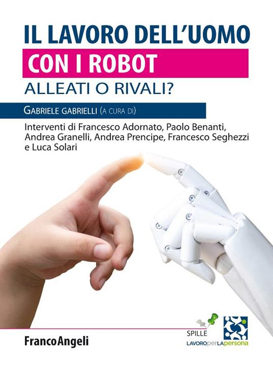 Il lavoro dell'uomo con i robot. Alleati o rivali? - Gabriele Gabrielli - ebook