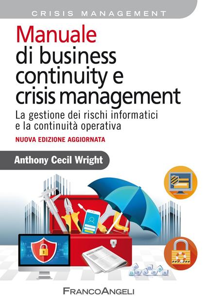 Manuale di business continuity e crisis management. La gestione dei rischi informatici e la continuità operativa - Anthony Cecil Wright - ebook