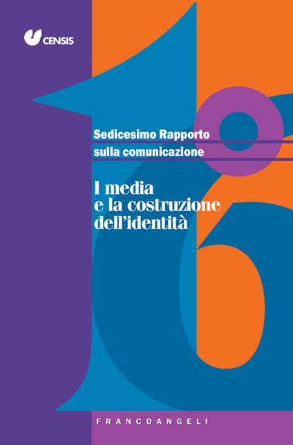 Sedicesimo rapporto sulla comunicazione. I media e la costruzione dell'identità - CENSIS - ebook