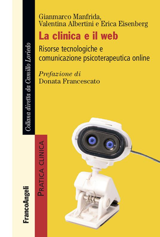 La clinica e il web. Risorse tecnologiche e comunicazione psicoterapeutica online - Valentina Albertini,Erica Eisenberg,Gianmarco Manfrida - ebook