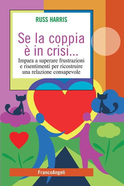 Se la coppia è in crisi. Impara a superare frustrazioni e risentimenti per ricostruire una relazione consapevole - Russ Harris - ebook