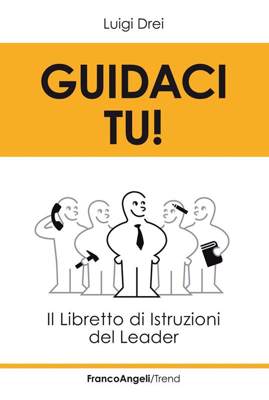 Guidaci tu! Il libretto di istruzioni del leader - Luigi Drei - ebook