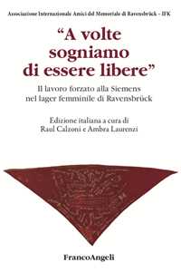 A volte sogniamo di essere libere. Il lavoro forzato alla Siemens nel lager femminile di Ravensbrück