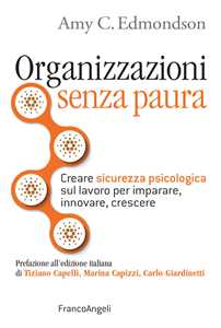 Image of Organizzazioni senza paura. Creare sicurezza psicologica sul lavoro per imparare, innovare e crescere