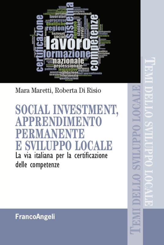 Social investment, apprendimento permanente e sviluppo locale. La via italiana per la certificazione delle competenze - Mara Maretti,Roberta Di Risio - copertina