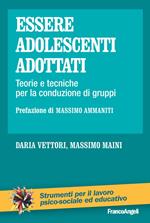 Essere adolescenti adottati. Teorie e tecniche per la conduzione di gruppi