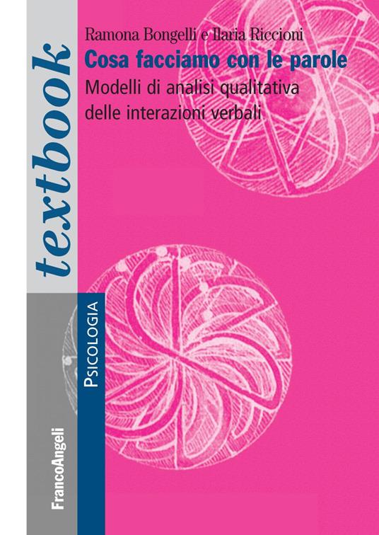 Cosa facciamo con le parole. Modelli di analisi qualitativa delle interazioni verbali - Ramona Bongelli,Ilaria Riccioni - copertina