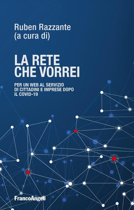 La rete che vorrei. Per un web al servizio di cittadini e imprese dopo il Covid19 - copertina