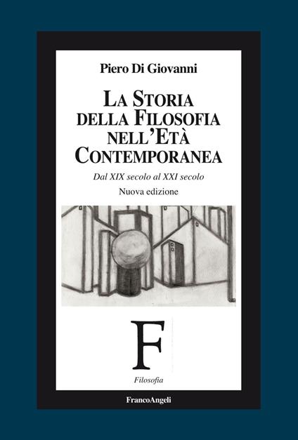 La storia della filosofia nell'età contemporanea. Dal XIX secolo al XXI secolo - Piero Di Giovanni - copertina