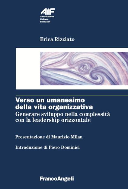 Verso un umanesimo della vita organizzativa. Generare sviluppo nella complessità con la leadership orizzontale - Erica Rizziato - copertina