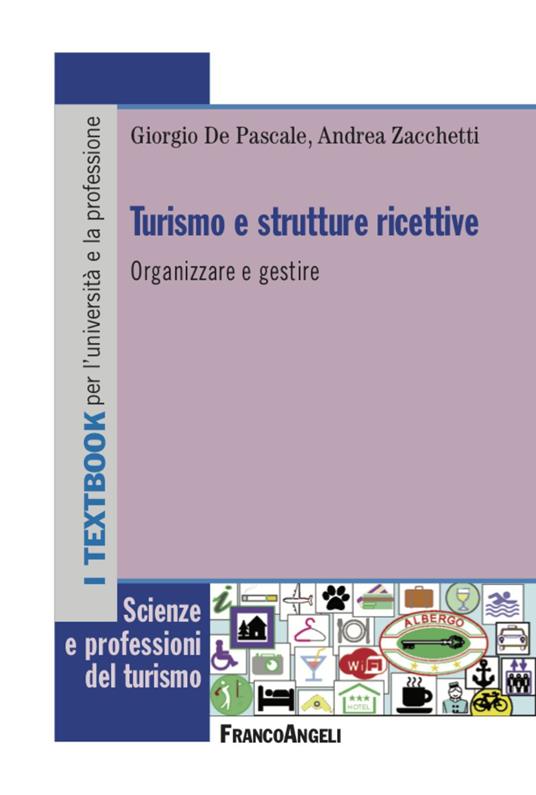 Turismo e strutture ricettive. Organizzare e gestire - Giorgio De Pascale,Andrea Zacchetti - copertina