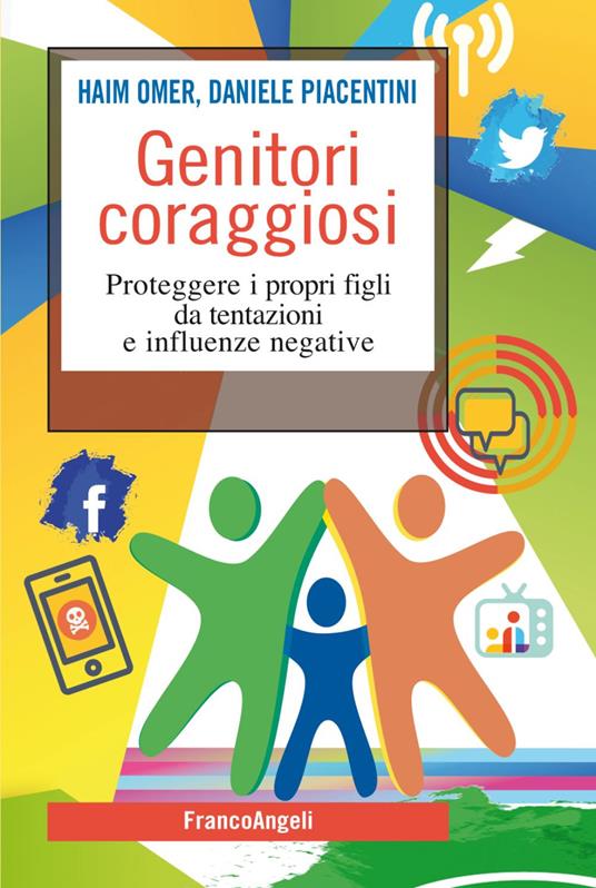 Genitori coraggiosi. Proteggere i propri figli da tentazioni e influenze negative - Haim Omer,Daniele Piacentini - copertina