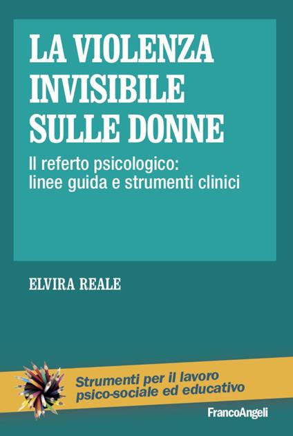 La violenza invisibile sulle donne. Il referto psicologico: linee guida e strumenti clinici - Elvira Reale - copertina