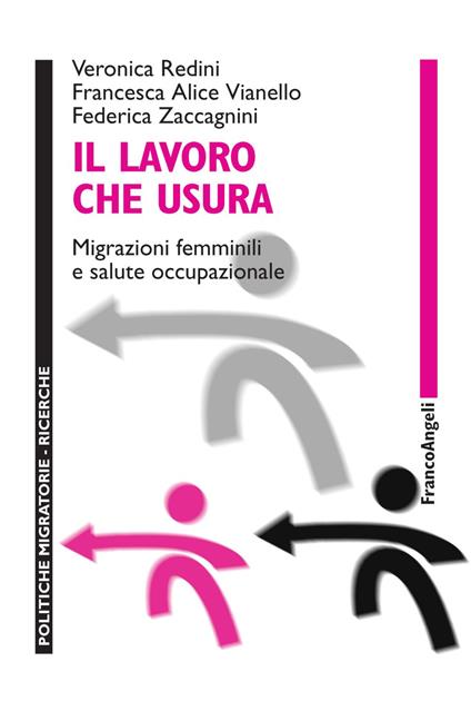 Il lavoro che usura. Migrazioni femminili e salute occupazionale - Veronica Redini,Francesca Alice Vianello,Federica Zaccagnini - copertina