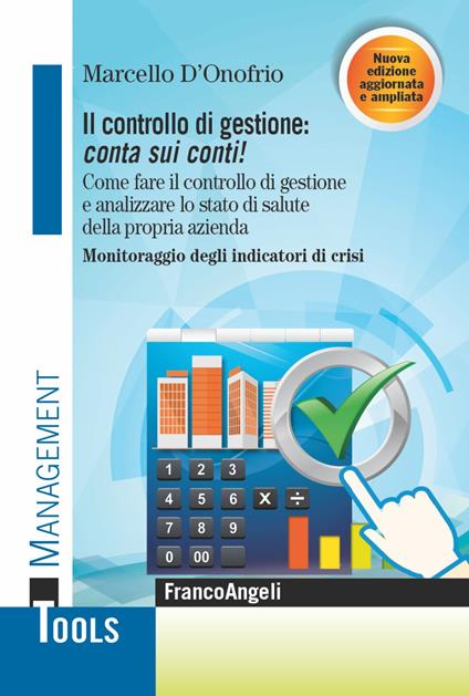 Il controllo di gestione: conta sui conti! Come fare il controllo di gestione e analizzare lo stato di salute della propria azienda. Monitoraggio degli indicatori di crisi. Ediz. ampliata - Marcello D'Onofrio - copertina