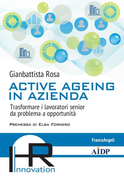 Active ageing in azienda. Trasformare i lavoratori senior da problema a opportunità - Gianbattista Rosa - copertina