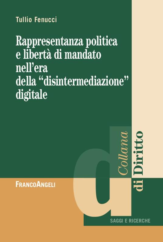 Rappresentanza politica e libertà di mandato nell'era della «disintermediazione» digitale - Tullio Fenucci - copertina