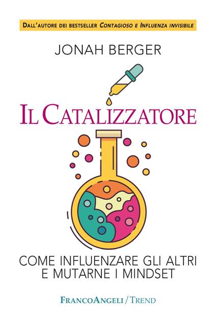 Il catalizzatore. Come influenzare gli altri e mutarne i mindset - Jonah Berger - copertina