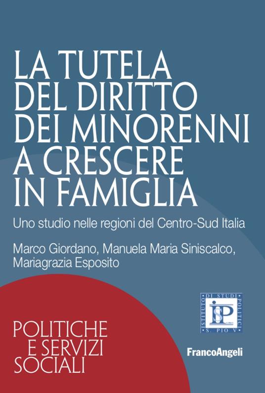 La tutela del diritto dei minorenni a crescere in famiglia. Uno studio nelle regioni del Centro-Sud Italia - Marco Giordano,Manuela Maria Siniscalco,Mariagrazia Esposito - copertina