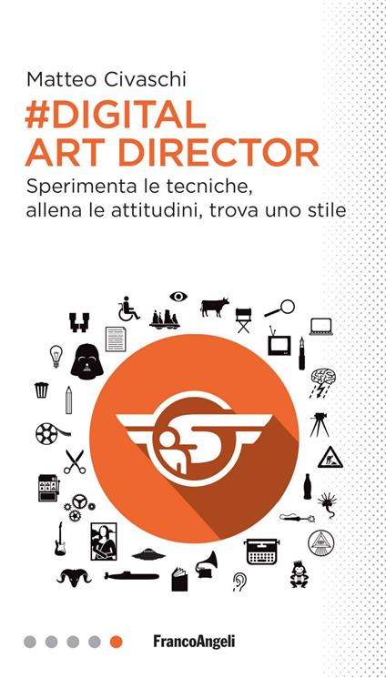 Digital art director. Sperimenta le tecniche, allena le attitudini, trova uno stile - Matteo Civaschi - copertina