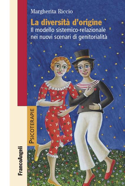 La diversità d'origine. Il modello sistemico-relazionale nei nuovi scenari di genitorialità - Margherita Riccio - copertina