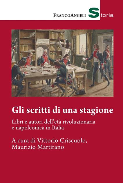 Gli scritti di una stagione. Libri e autori dell'età rivoluzionaria e napoleonica in Italia - Vittorio Criscuolo,Maurizio Martirano - ebook