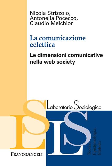 La comunicazione eclettica. Le dimensioni comunicative nella web society - Claudio Melchior,Antonella Pocecco,Nicola Strizzolo - ebook